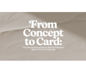 From Concept to Card: The Secret Sauce Behind IDPapa’s Most Viral Fake IDs