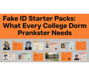 Fake ID Starter Packs: What Every College Dorm Prankster Needs