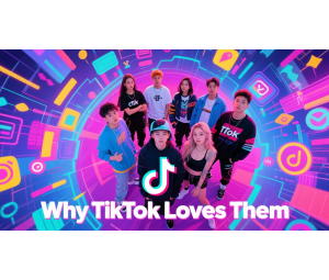 Why TikTok Loves Them