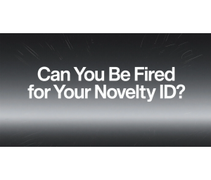 Can You Be Fired for Your Novelty ID? Can You Be Fired for Your Novelty ID?