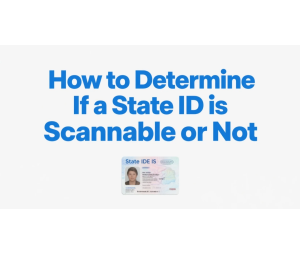 How to Determine If a State ID is Scannable or Not.