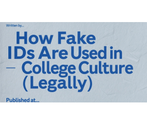 How Fake IDs Are Used in College Culture (Legally) How Fake IDs Are Used in College Culture (Legally)