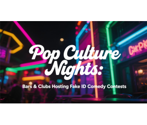 Pop Culture Nights: Bars & Clubs Hosting Fake ID Comedy Contests Pop Culture Nights: Bars & Clubs Hosting Fake ID Comedy Contests