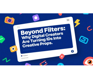 Beyond Filters: Why Digital Creators Are Turning IDs Into Creative Props Beyond Filters: Why Digital Creators Are Turning IDs Into Creative Props