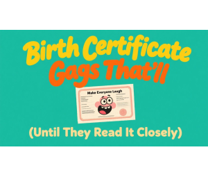 Birth Certificate Gags That’ll Make Everyone Laugh (Until They Read It Closely) Birth Certificate Gags That’ll Make Everyone Laugh (Until They Read It Closely)