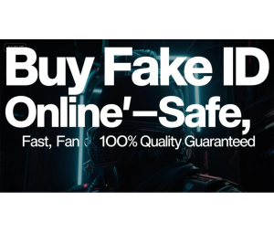 Buy Fake ID Online—Safe, Fast, and 100% Quality Guaranteed Buy Fake ID Online—Safe, Fast, and 100% Quality Guaranteed