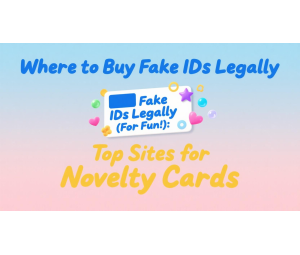 Where to Buy Fake IDs Legally (For Fun!): Top Sites for Novelty Cards